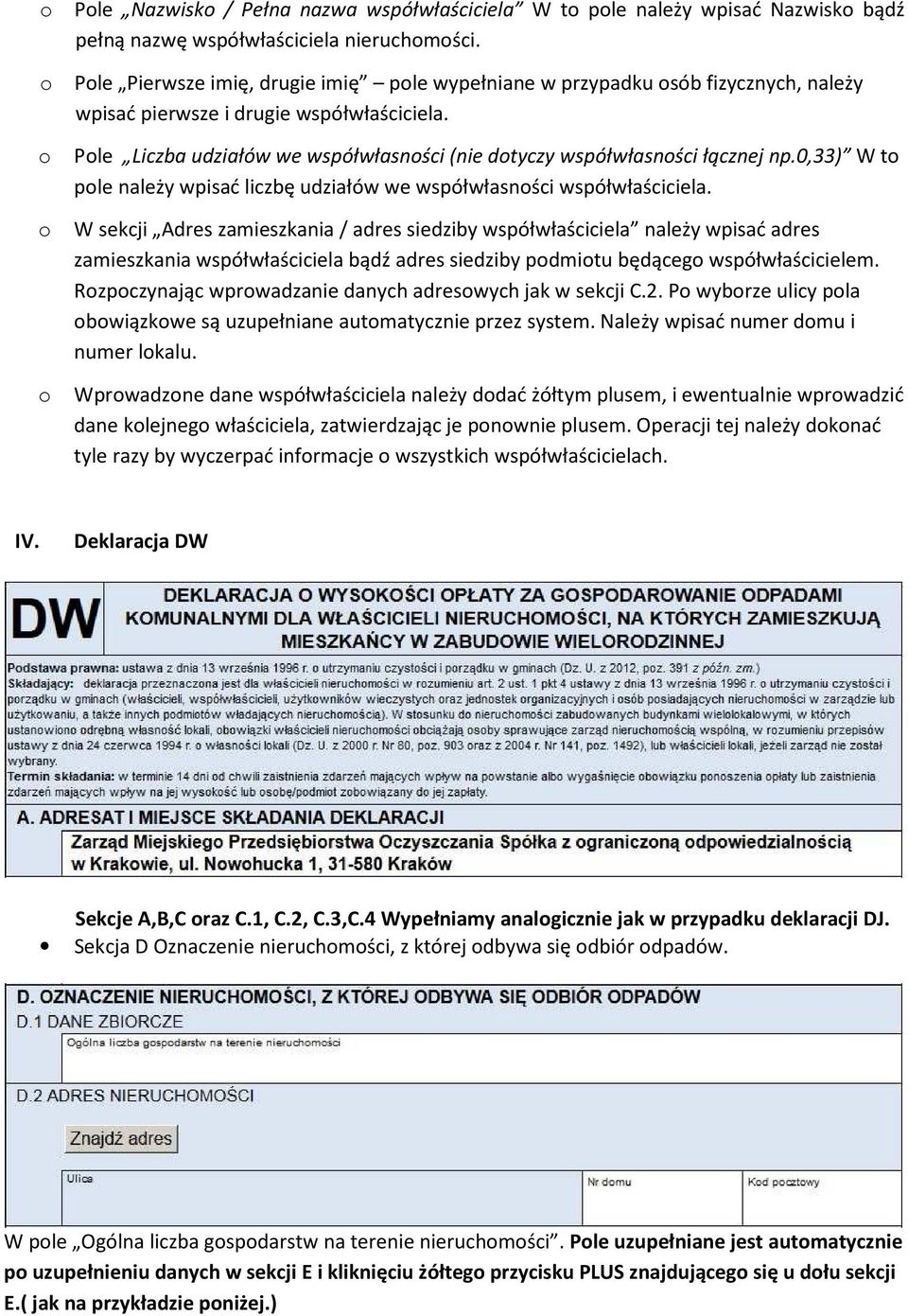 o o o Pole Liczba udziałów we współwłasności (nie dotyczy współwłasności łącznej np.0,33) W to pole należy wpisać liczbę udziałów we współwłasności współwłaściciela.