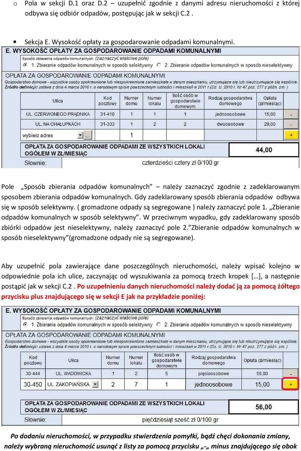 Gdy zadeklarowany sposób zbierania odpadów odbywa się w sposób selektywny. ( gromadzone odpady są segregowane ) należy zaznaczyć pole 1. Zbieranie odpadów komunalnych w sposób selektywny.