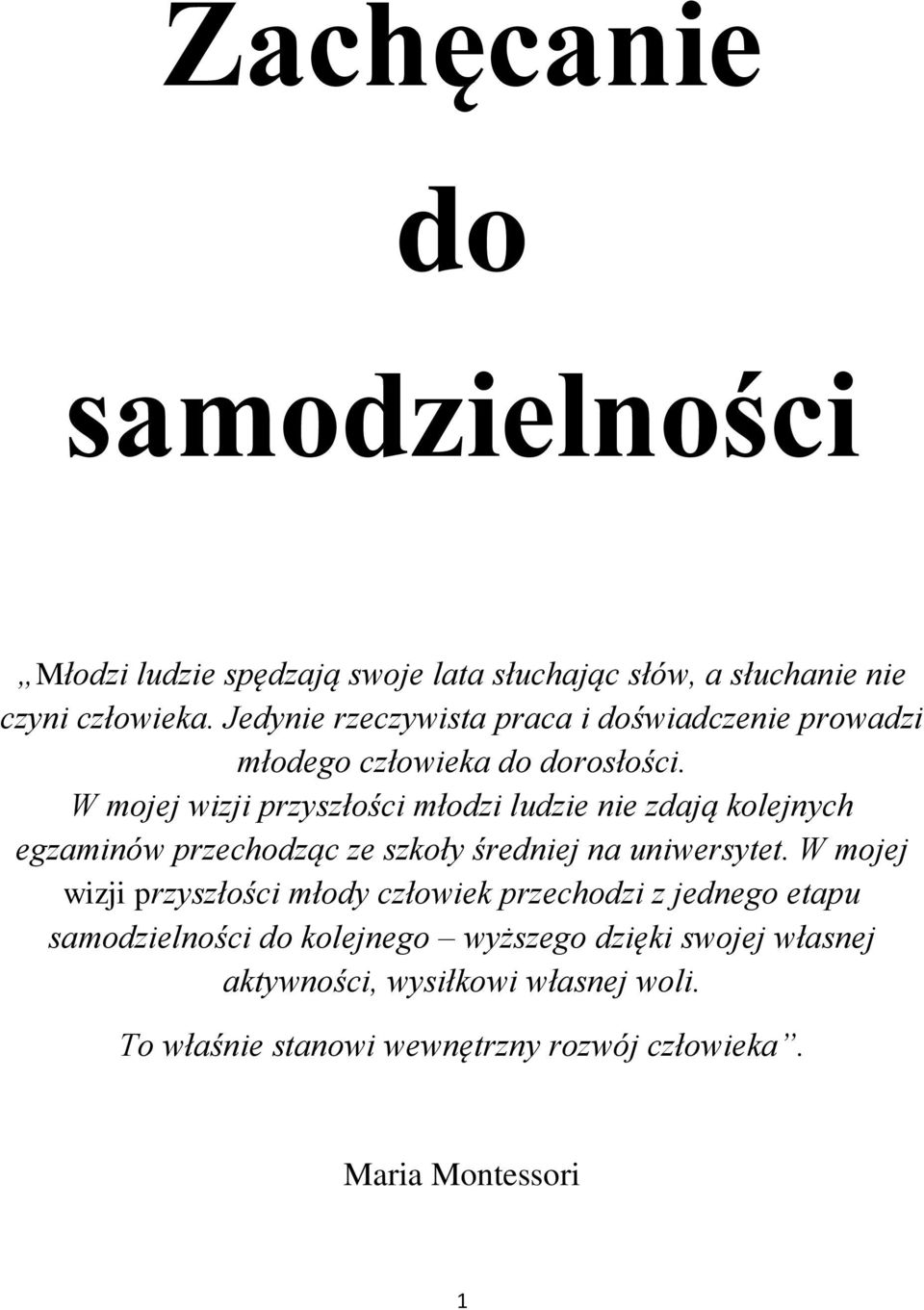 W mojej wizji przyszłości młodzi ludzie nie zdają kolejnych egzaminów przechodząc ze szkoły średniej na uniwersytet.