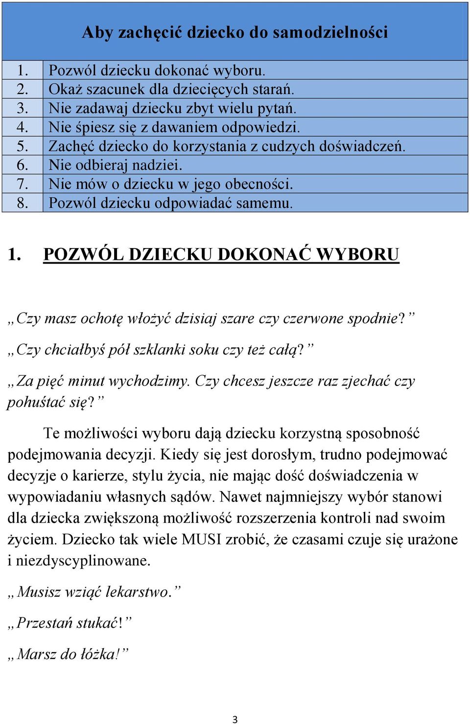 POZWÓL DZIECKU DOKONAĆ WYBORU Czy masz ochotę włożyć dzisiaj szare czy czerwone spodnie? Czy chciałbyś pół szklanki soku czy też całą? Za pięć minut wychodzimy.