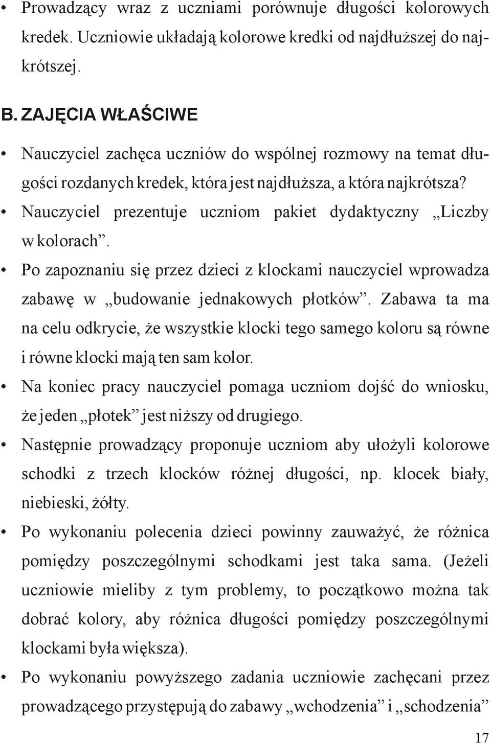 Nauczyciel prezentuje uczniom pakiet dydaktyczny Liczby w kolorach. Po zapoznaniu się przez dzieci z klockami nauczyciel wprowadza zabawę w budowanie jednakowych płotków.