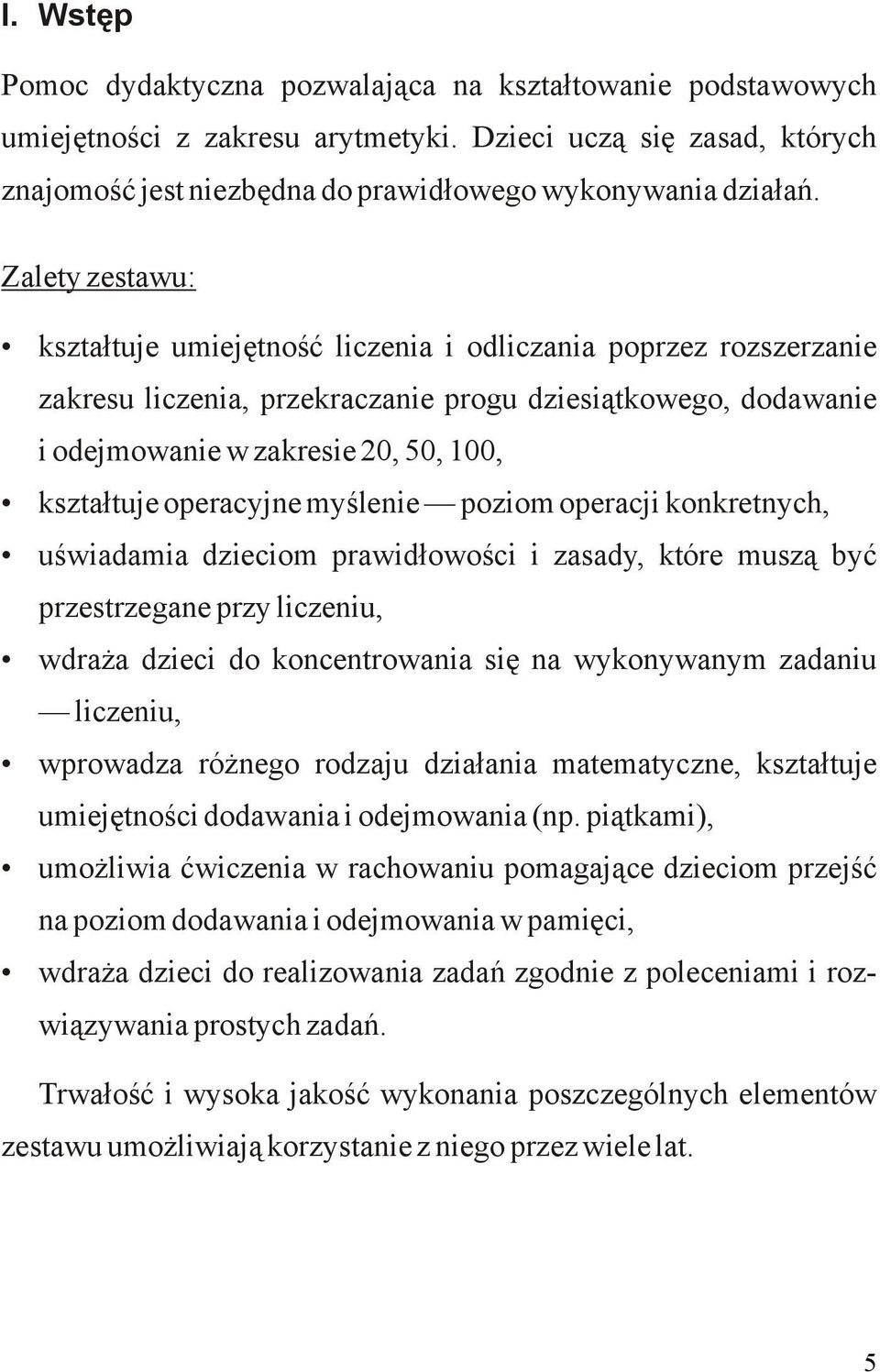 operacyjne myślenie poziom operacji konkretnych, uświadamia dzieciom prawidłowości i zasady, które muszą być przestrzegane przy liczeniu, wdraża dzieci do koncentrowania się na wykonywanym zadaniu