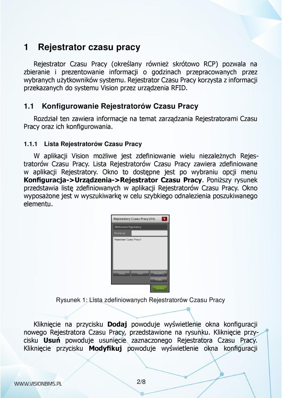 1 Konfigurowanie Rejestratorów Czasu Pracy Rozdział ten zawiera informacje na temat zarządzania Rejestratorami Czasu Pracy oraz ich konfigurowania. 1.1.1 Lista Rejestratorów Czasu Pracy W aplikacji Vision możliwe jest zdefiniowanie wielu niezależnych Rejestratorów Czasu Pracy.