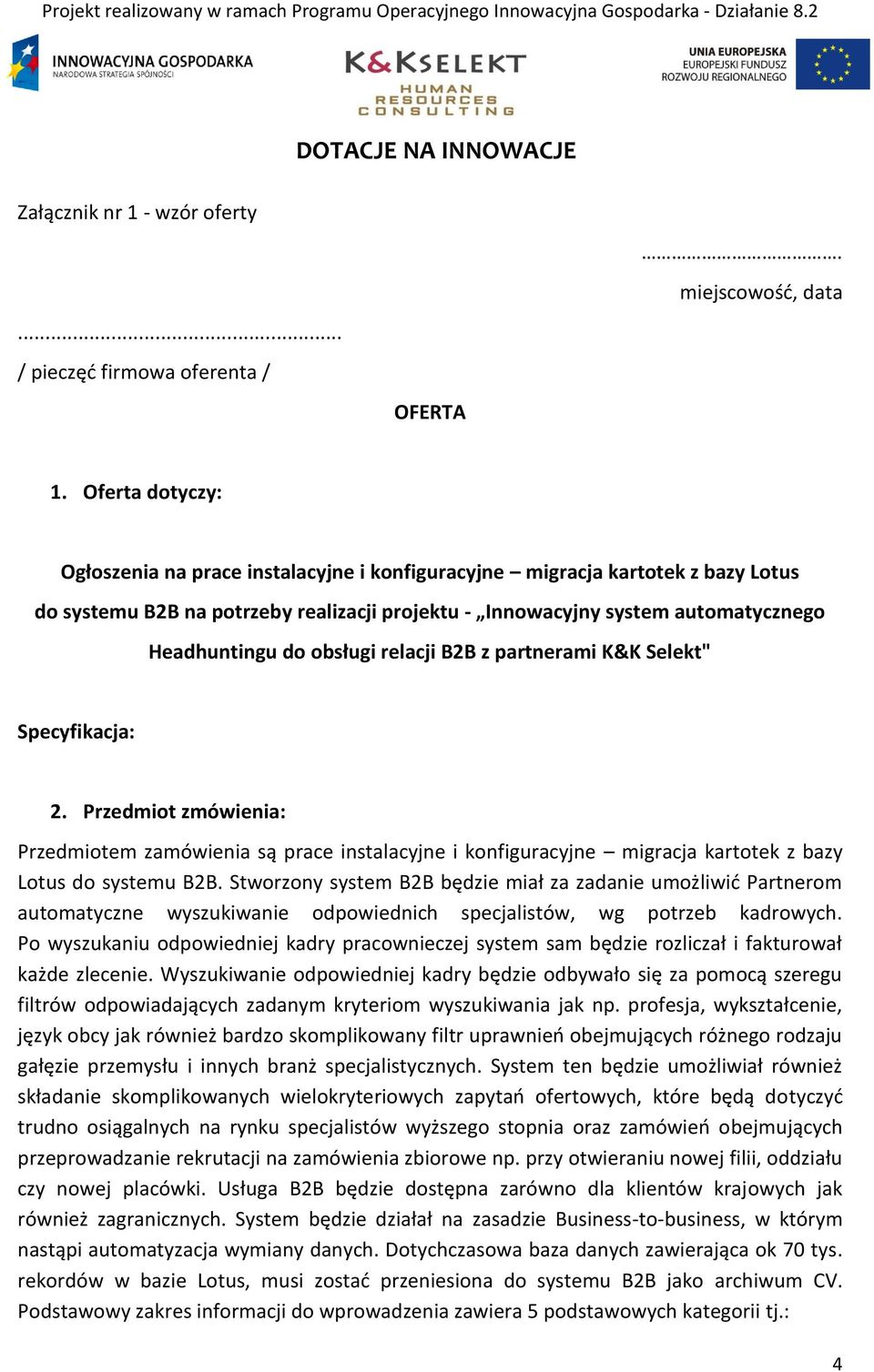 obsługi relacji B2B z partnerami K&K Selekt" Specyfikacja: 2. Przedmiot zmówienia: Przedmiotem zamówienia są prace instalacyjne i konfiguracyjne migracja kartotek z bazy Lotus do systemu B2B.