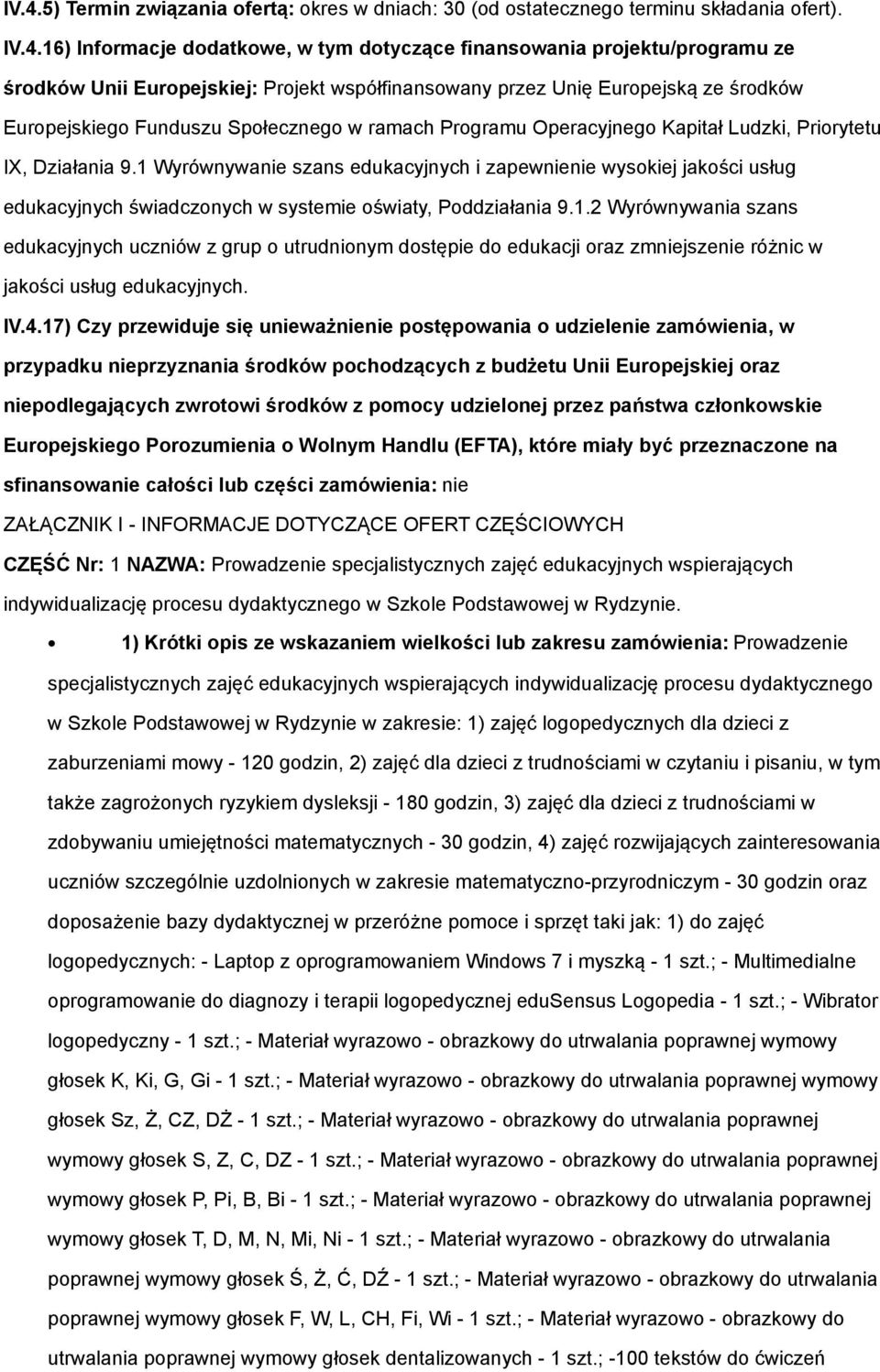 1 Wyrównywanie szans edukacyjnych i zapewnienie wysokiej jakości usług edukacyjnych świadczonych w systemie oświaty, Poddziałania 9.1.2 Wyrównywania szans edukacyjnych uczniów z grup o utrudnionym dostępie do edukacji oraz zmniejszenie różnic w jakości usług edukacyjnych.