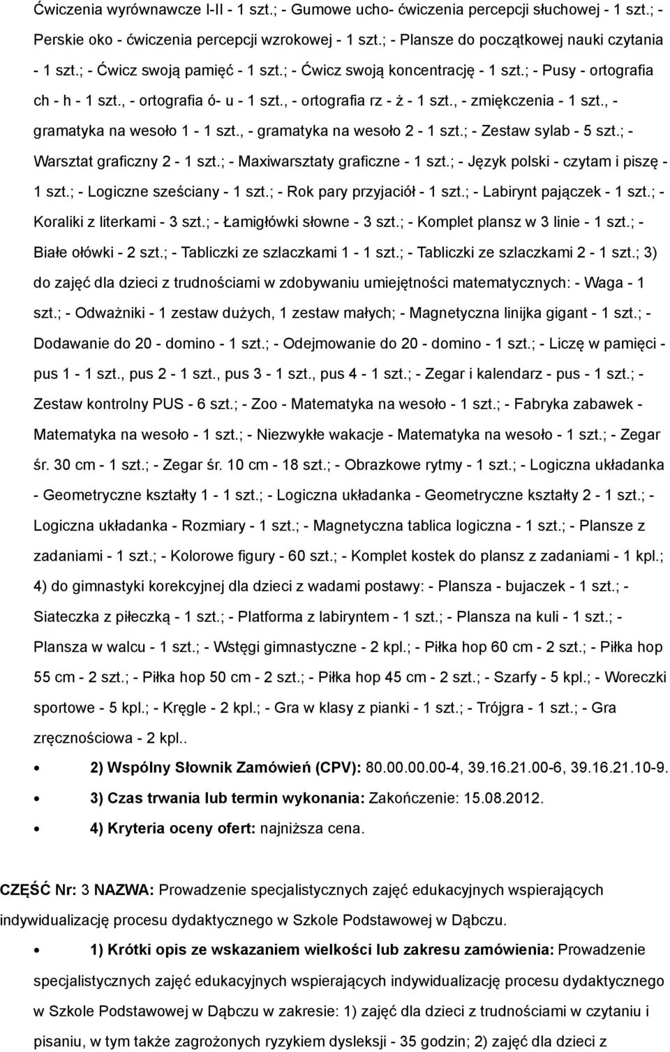 , - gramatyka na wesoło 1-1 szt., - gramatyka na wesoło 2-1 szt.; - Zestaw sylab - 5 szt.; - Warsztat graficzny 2-1 szt.; - Maxiwarsztaty graficzne - 1 szt.; - Język polski - czytam i piszę - 1 szt.