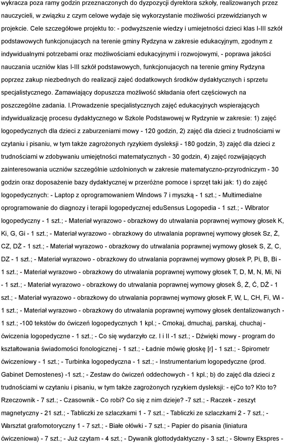 potrzebami oraz możliwościami edukacyjnymi i rozwojowymi, - poprawa jakości nauczania uczniów klas I-III szkół podstawowych, funkcjonujacych na terenie gminy Rydzyna poprzez zakup niezbednych do