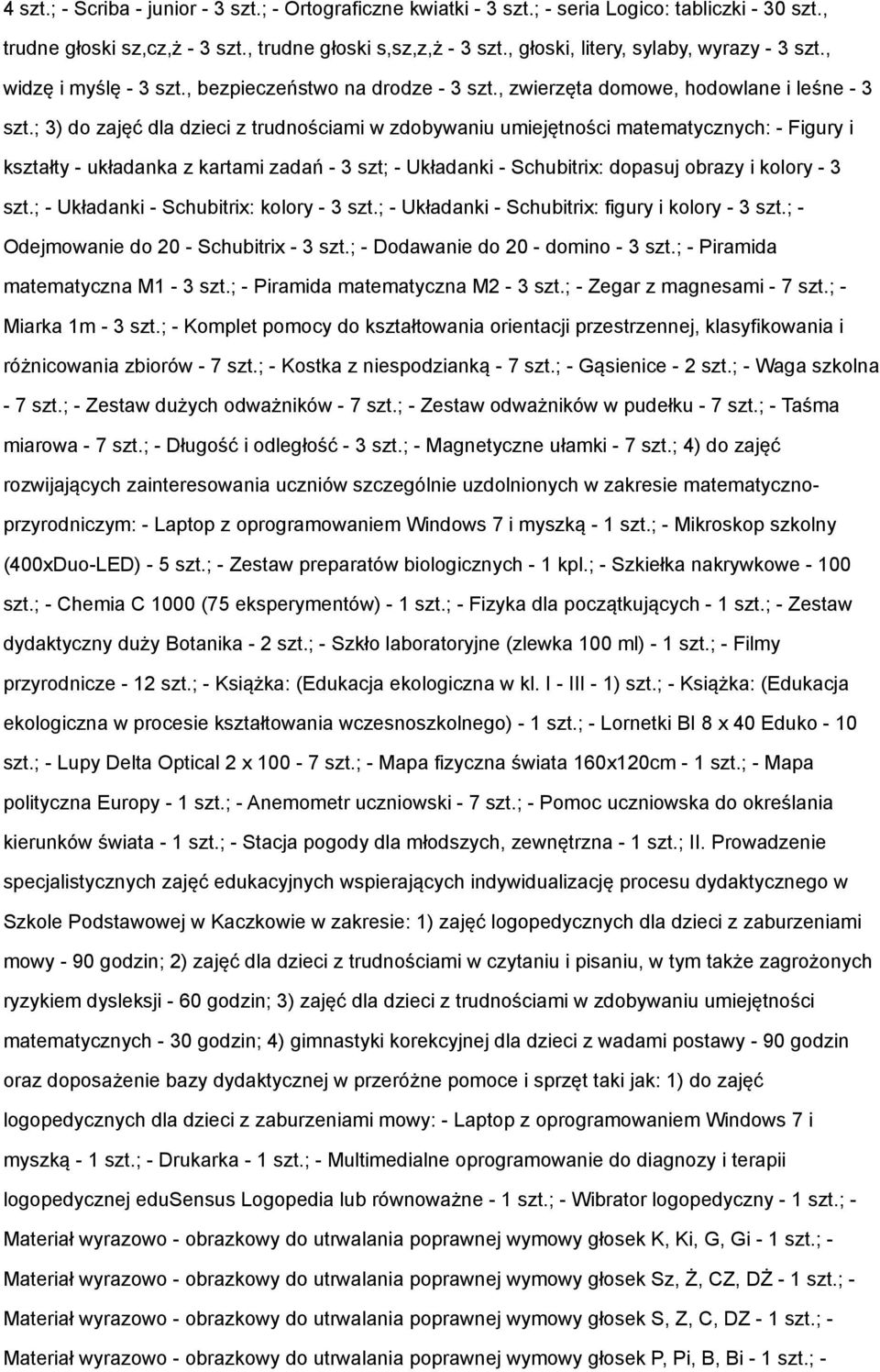 ; 3) do zajęć dla dzieci z trudnościami w zdobywaniu umiejętności matematycznych: - Figury i kształty - układanka z kartami zadań - 3 szt; - Układanki - Schubitrix: dopasuj obrazy i kolory - 3 szt.