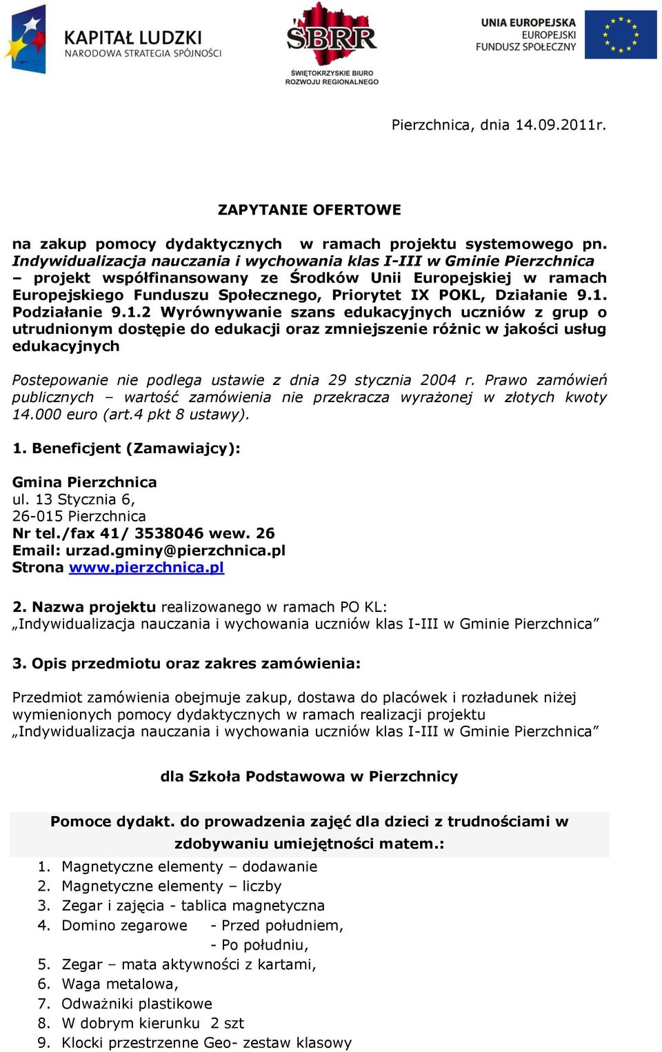 9.1. Podziałanie 9.1.2 Wyrównywanie szans edukacyjnych uczniów z grup o utrudnionym dostępie do edukacji oraz zmniejszenie różnic w jakości usług edukacyjnych Postepowanie nie podlega ustawie z dnia