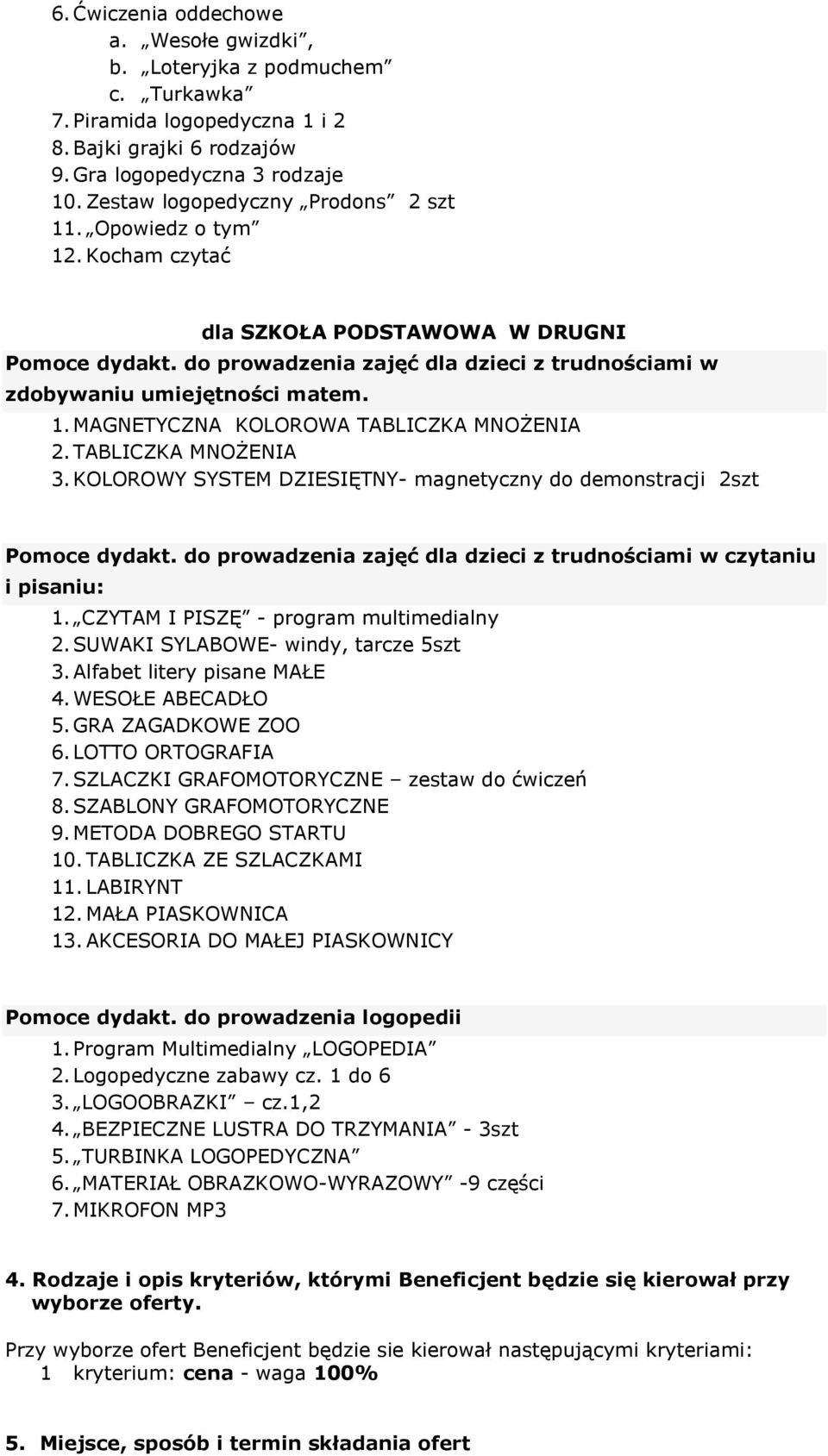 TABLICZKA MNOŻENIA 3. KOLOROWY SYSTEM DZIESIĘTNY- magnetyczny do demonstracji 2szt Pomoce dydakt. do prowadzenia zajęć dla dzieci z trudnościami w czytaniu i pisaniu: 1.