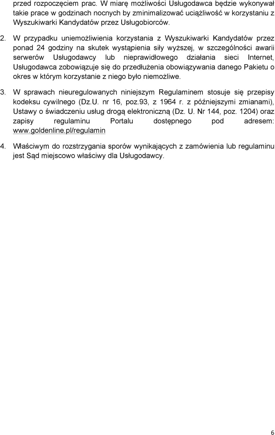 sieci Internet, Usługodawca zobowiązuje się do przedłużenia obowiązywania danego Pakietu o okres w którym korzystanie z niego było niemożliwe. 3.