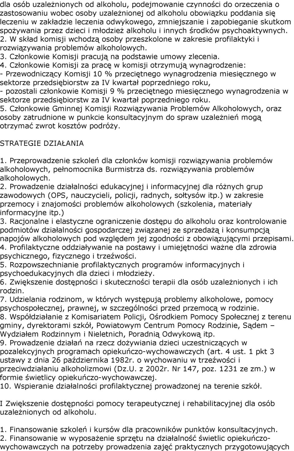 W skład komisji wchodzą osoby przeszkolone w zakresie profilaktyki i rozwiązywania problemów alkoholowych. 3. Członkowie Komisji pracują na podstawie umowy zlecenia. 4.