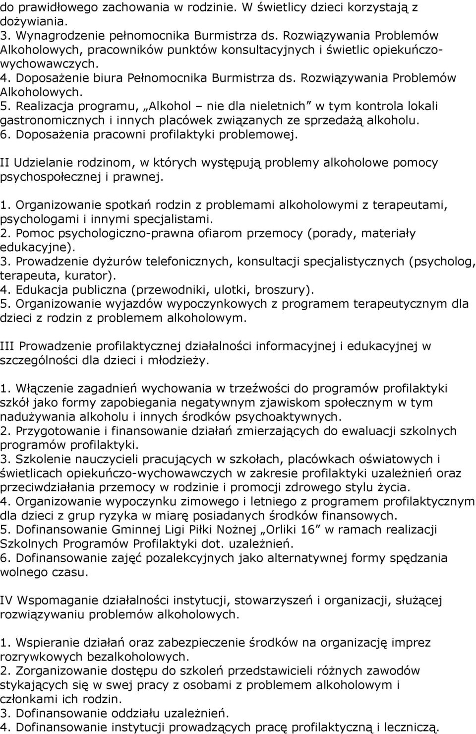 Realizacja programu, Alkohol nie dla nieletnich w tym kontrola lokali gastronomicznych i innych placówek związanych ze sprzedaŝą alkoholu. 6. DoposaŜenia pracowni profilaktyki problemowej.