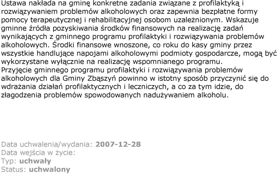 Środki finansowe wnoszone, co roku do kasy gminy przez wszystkie handlujące napojami alkoholowymi podmioty gospodarcze, mogą być wykorzystane wyłącznie na realizację wspomnianego programu.