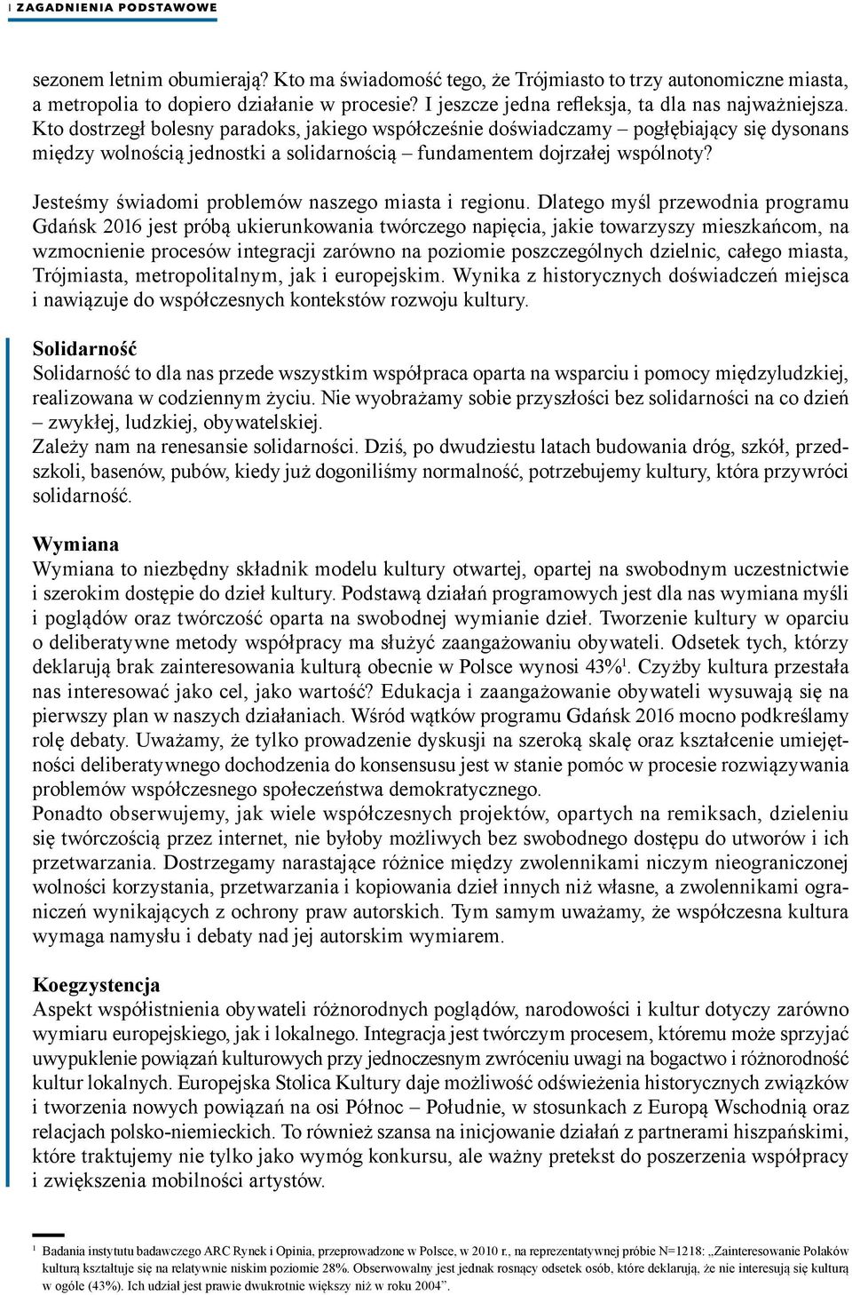 Kto dostrzegł bolesny paradoks, jakiego współcześnie doświadczamy pogłębiający się dysonans między wolnością jednostki a solidarnością fundamentem dojrzałej wspólnoty?