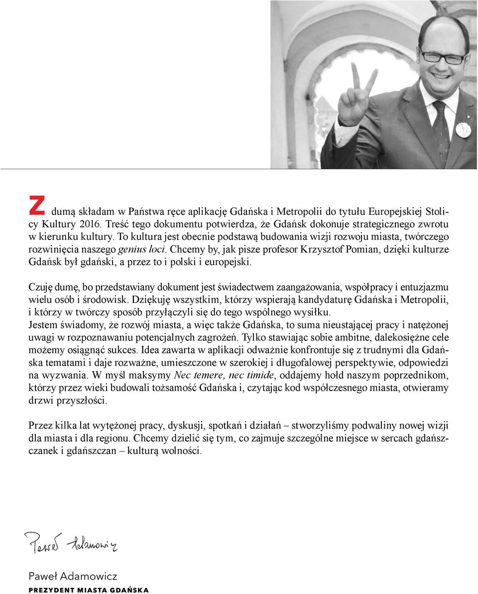 Chcemy by, jak pisze profesor Krzysztof Pomian, dzięki kulturze Gdańsk był gdański, a przez to i polski i europejski.