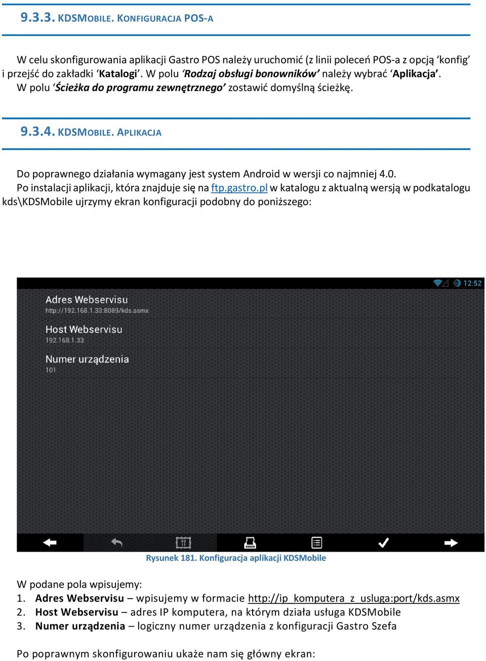 APLIKACJA Do poprawnego działania wymagany jest system Android w wersji co najmniej 4.0. Po instalacji aplikacji, która znajduje się na ftp.gastro.