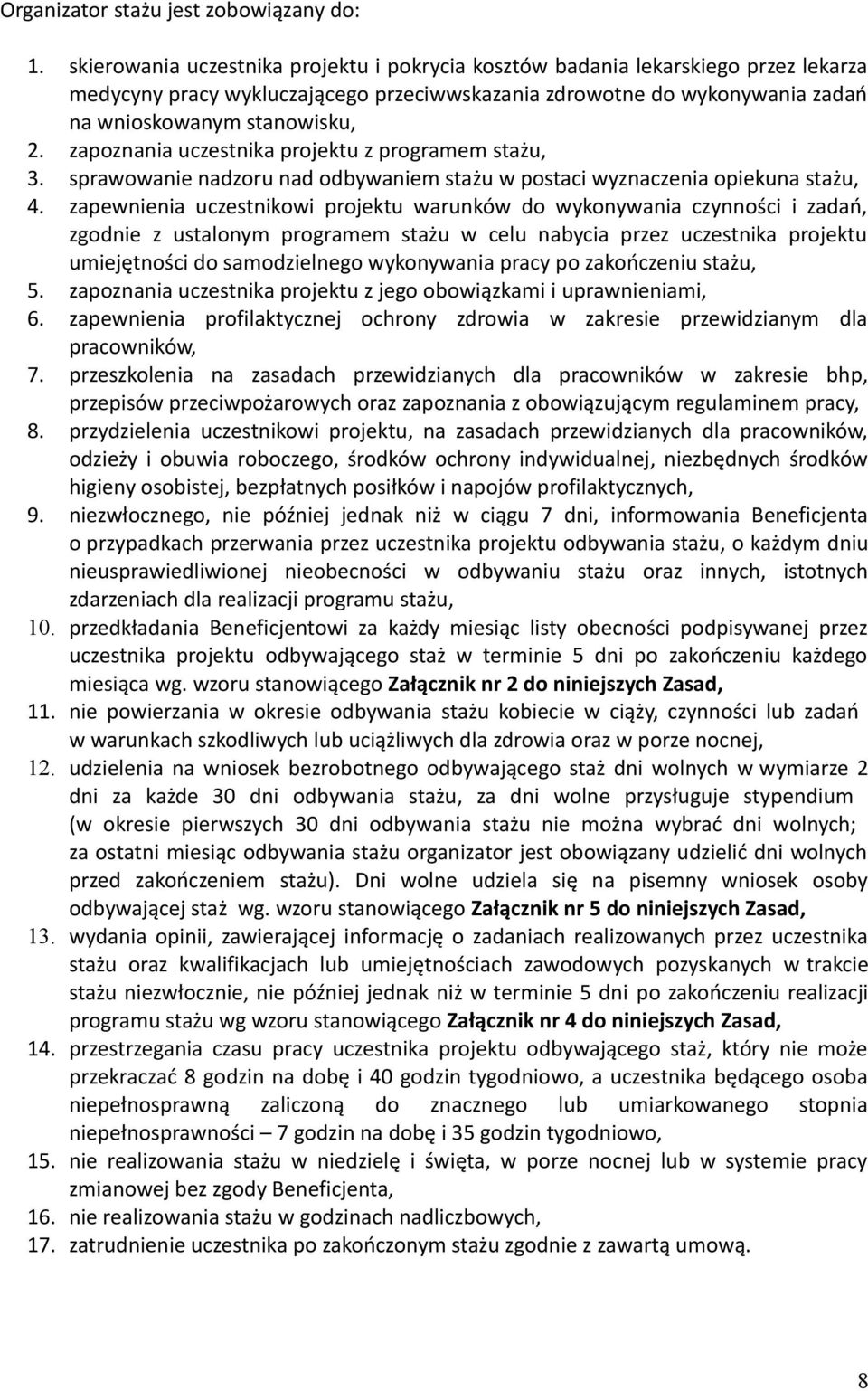 zapoznania uczestnika projektu z programem stażu, 3. sprawowanie nadzoru nad odbywaniem stażu w postaci wyznaczenia opiekuna stażu, 4.