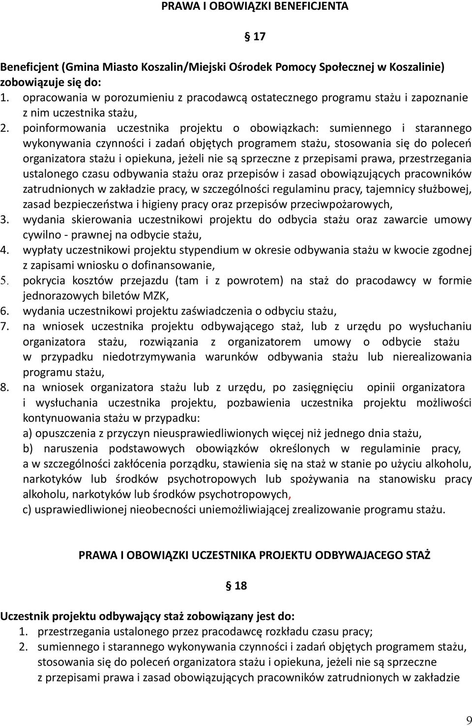 poinformowania uczestnika projektu o obowiązkach: sumiennego i starannego wykonywania czynności i zadań objętych programem stażu, stosowania się do poleceń organizatora stażu i opiekuna, jeżeli nie