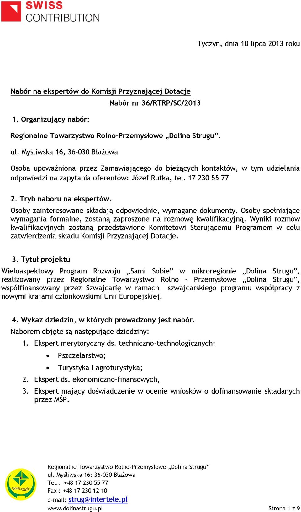 Tryb naboru na ekspertów. Osoby zainteresowane składają odpowiednie, wymagane dokumenty. Osoby spełniające wymagania formalne, zostaną zaproszone na rozmowę kwalifikacyjną.