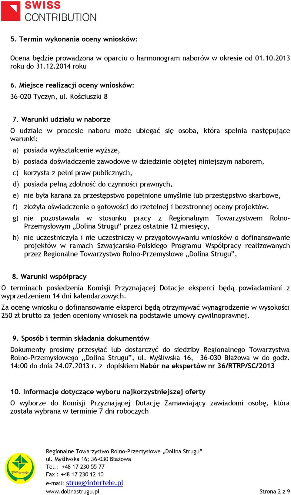 Warunki udziału w naborze O udziale w procesie naboru może ubiegać się osoba, która spełnia następujące warunki: a) posiada wykształcenie wyższe, b) posiada doświadczenie zawodowe w dziedzinie