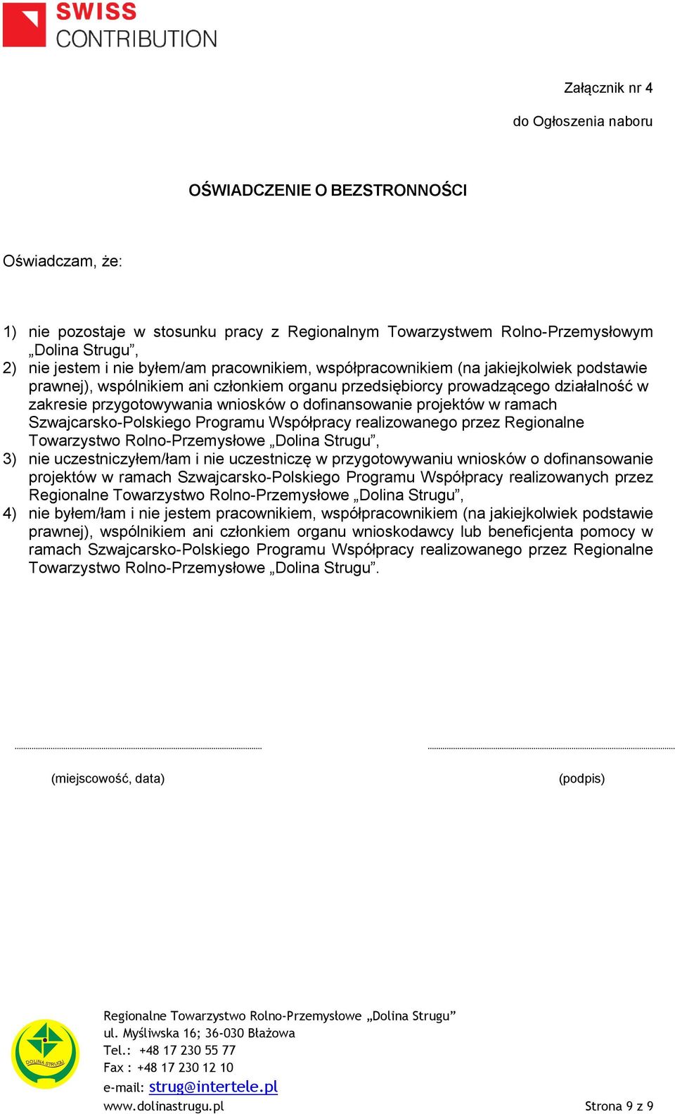 dofinansowanie projektów w ramach Szwajcarsko-Polskiego Programu Współpracy realizowanego przez Regionalne Towarzystwo Rolno-Przemysłowe Dolina Strugu, 3) nie uczestniczyłem/łam i nie uczestniczę w