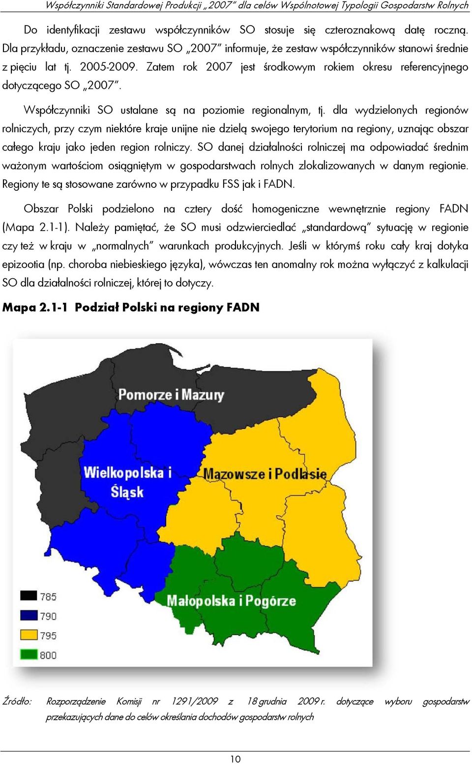 dla wydzielonych regionów rolniczych, przy czym niektóre kraje unijne nie dzielą swojego terytorium na regiony, uznając obszar całego kraju jako jeden region rolniczy.