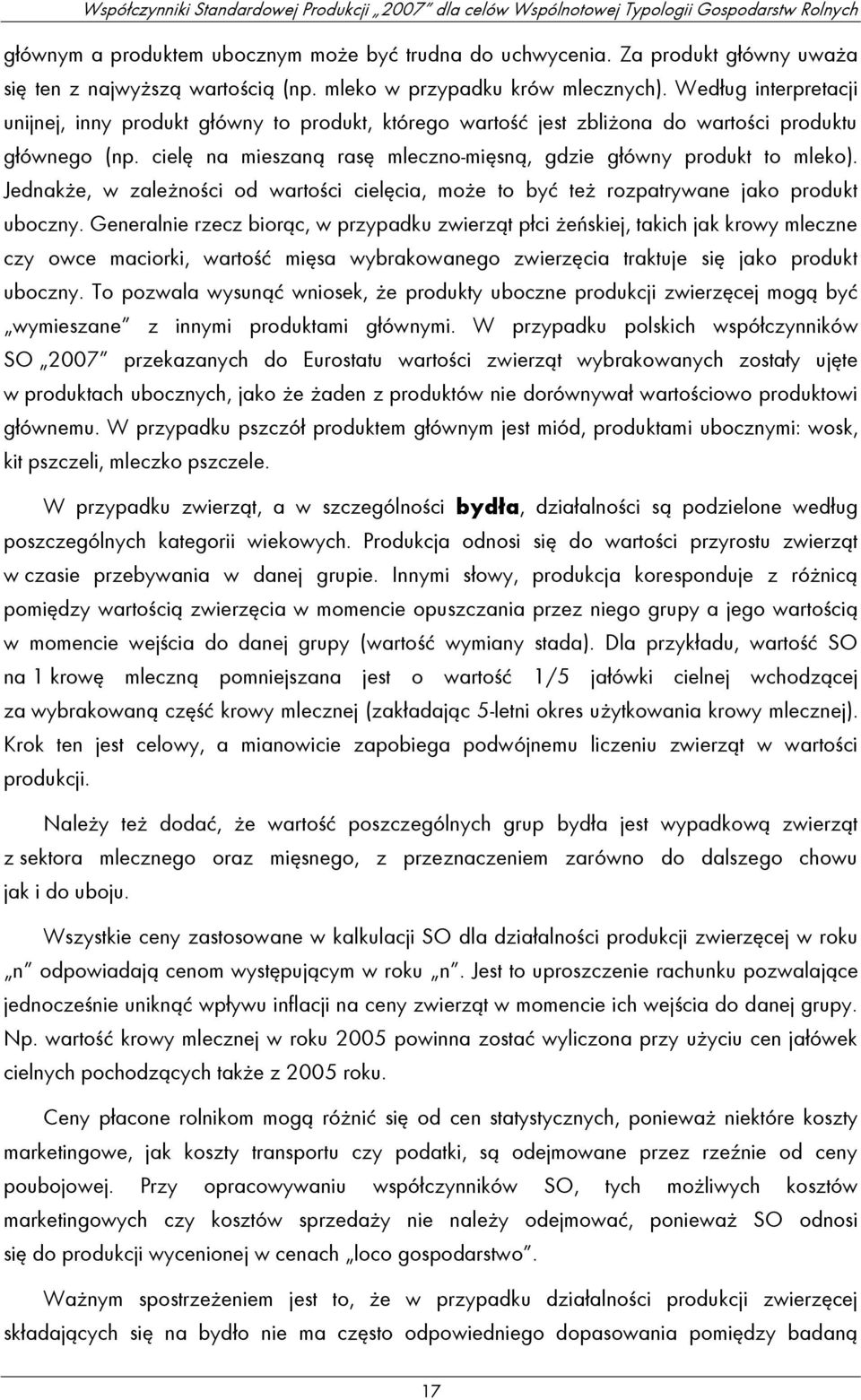 Jednakże, w zależności od wartości cielęcia, może to być też rozpatrywane jako produkt uboczny.