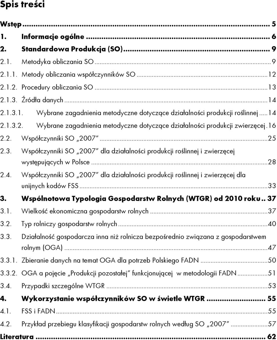 16 2.2. Współczynniki SO 2007... 25 2.3. Współczynniki SO 2007 dla działalności produkcji roślinnej i zwierzęcej występujących w Polsce... 28 2.4.