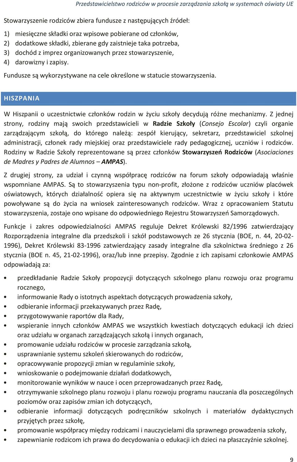 HISZPANIA W Hiszpanii o uczestnictwie członków rodzin w życiu szkoły decydują różne mechanizmy.