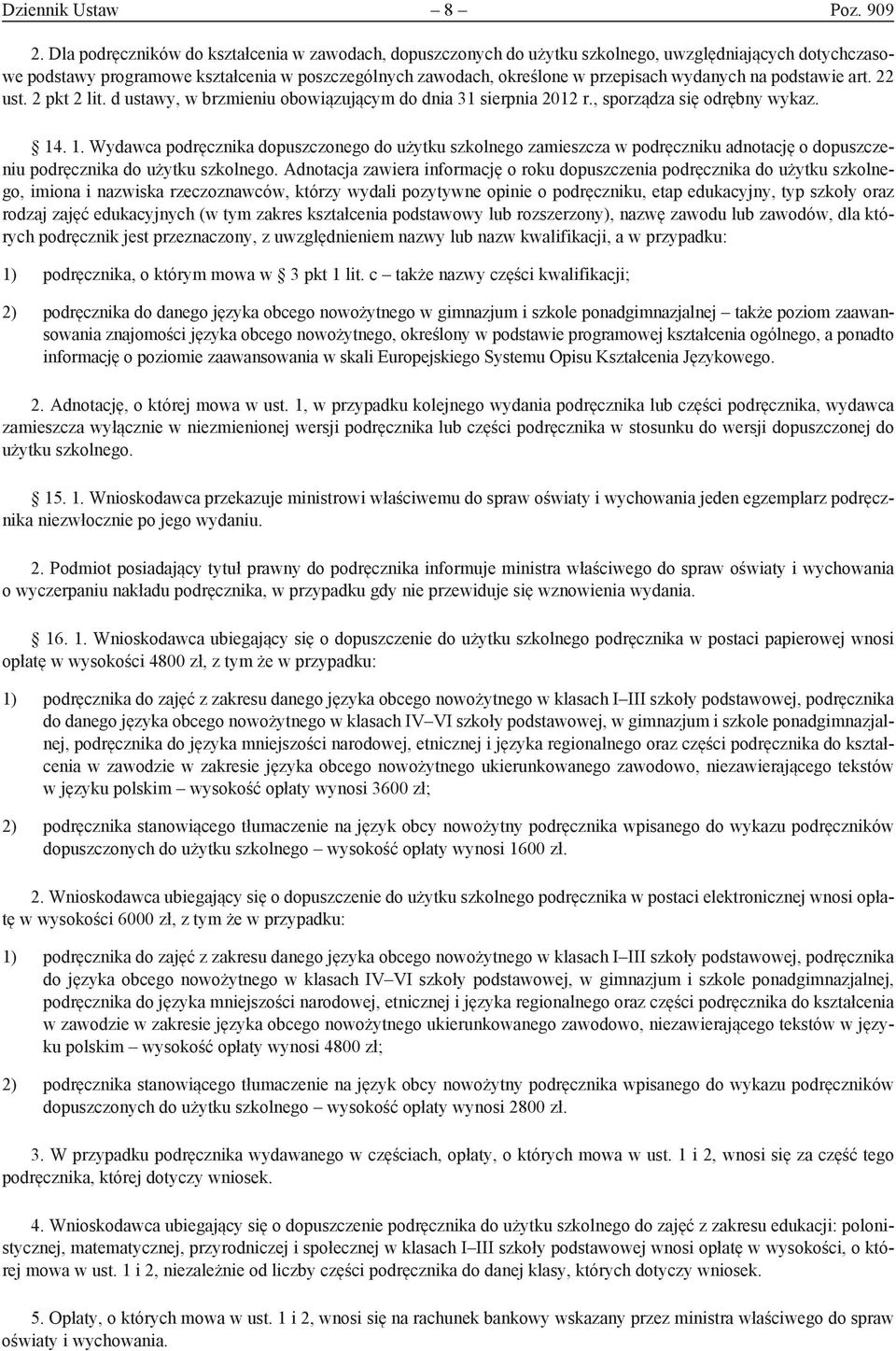 wydanych na podstawie art. 22 ust. 2 pkt 2 lit. d ustawy, w brzmieniu obowiązującym do dnia 31 sierpnia 2012 r., sporządza się odrębny wykaz. 14