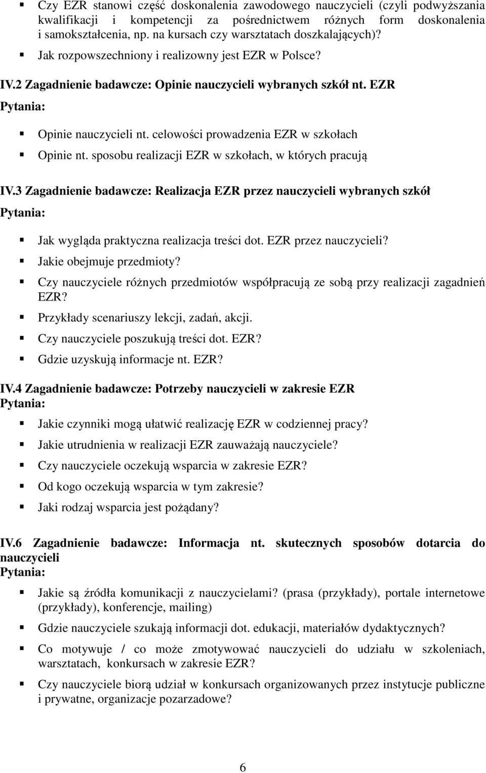 celowości prowadzenia EZR w szkołach Opinie nt. sposobu realizacji EZR w szkołach, w których pracują IV.