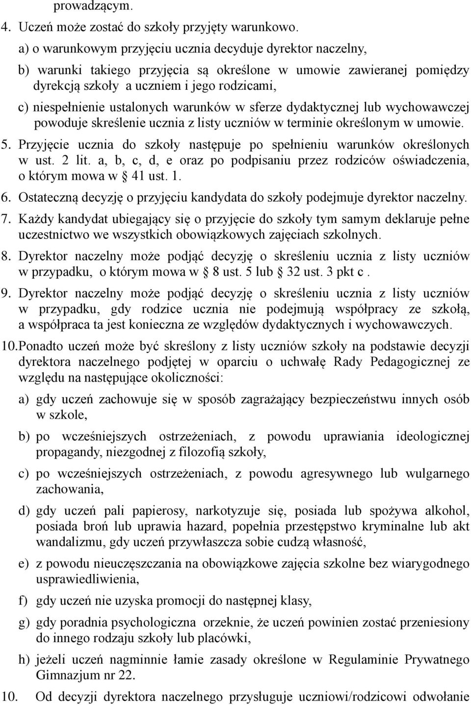 ustalonych warunków w sferze dydaktycznej lub wychowawczej powoduje skreślenie ucznia z listy uczniów w terminie określonym w umowie. 5.