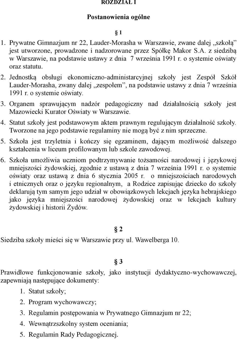 o systemie oświaty. 3. Organem sprawującym nadzór pedagogiczny nad działalnością szkoły jest Mazowiecki Kurator Oświaty w Warszawie. 4.