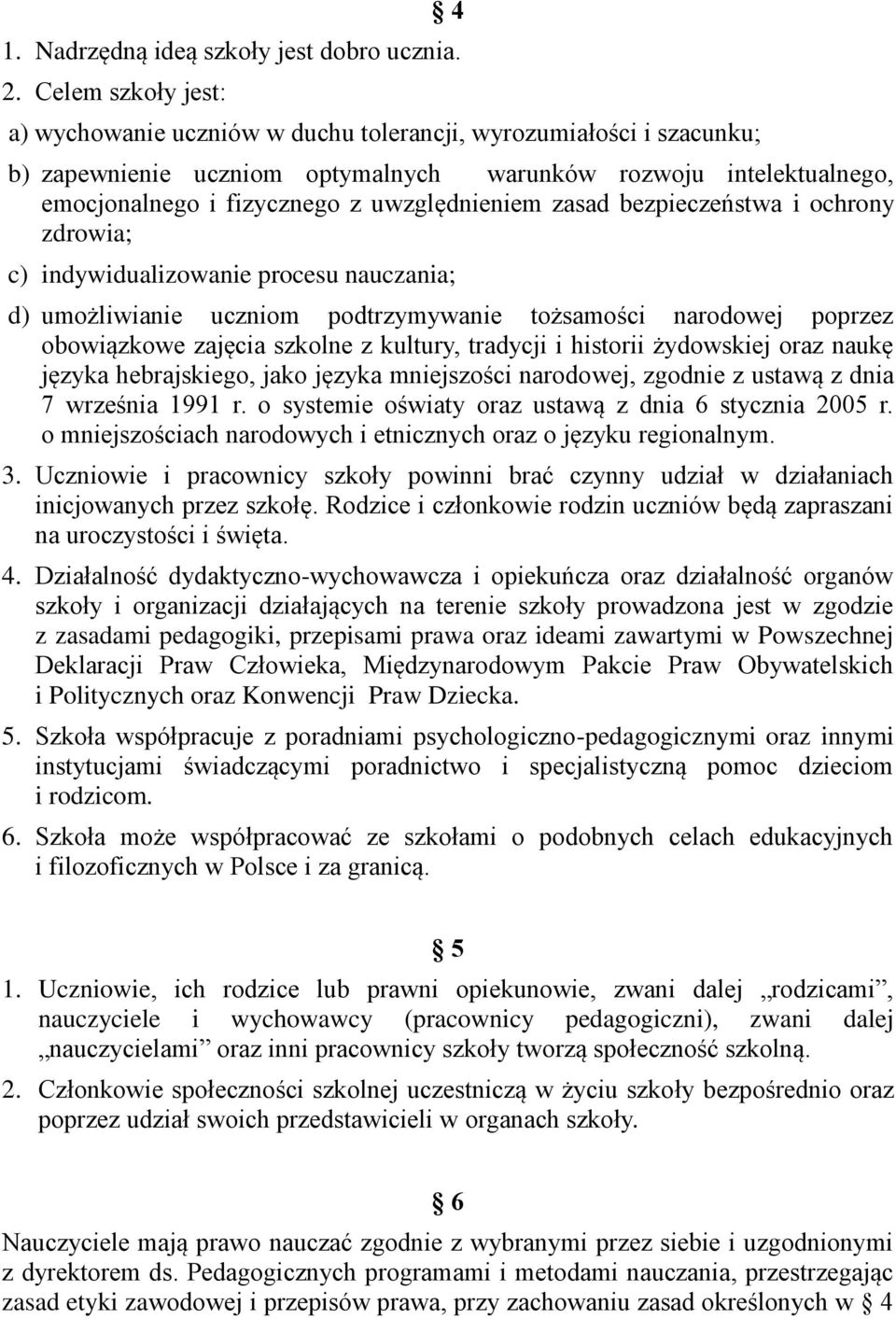 uwzględnieniem zasad bezpieczeństwa i ochrony zdrowia; c) indywidualizowanie procesu nauczania; d) umożliwianie uczniom podtrzymywanie tożsamości narodowej poprzez obowiązkowe zajęcia szkolne z