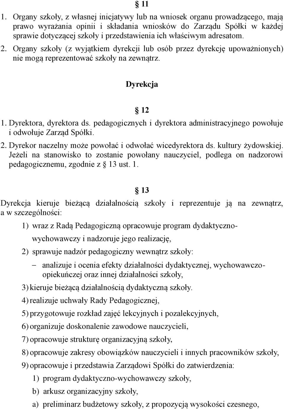 pedagogicznych i dyrektora administracyjnego powołuje i odwołuje Zarząd Spółki. 2. Dyrekor naczelny może powołać i odwołać wicedyrektora ds. kultury żydowskiej.