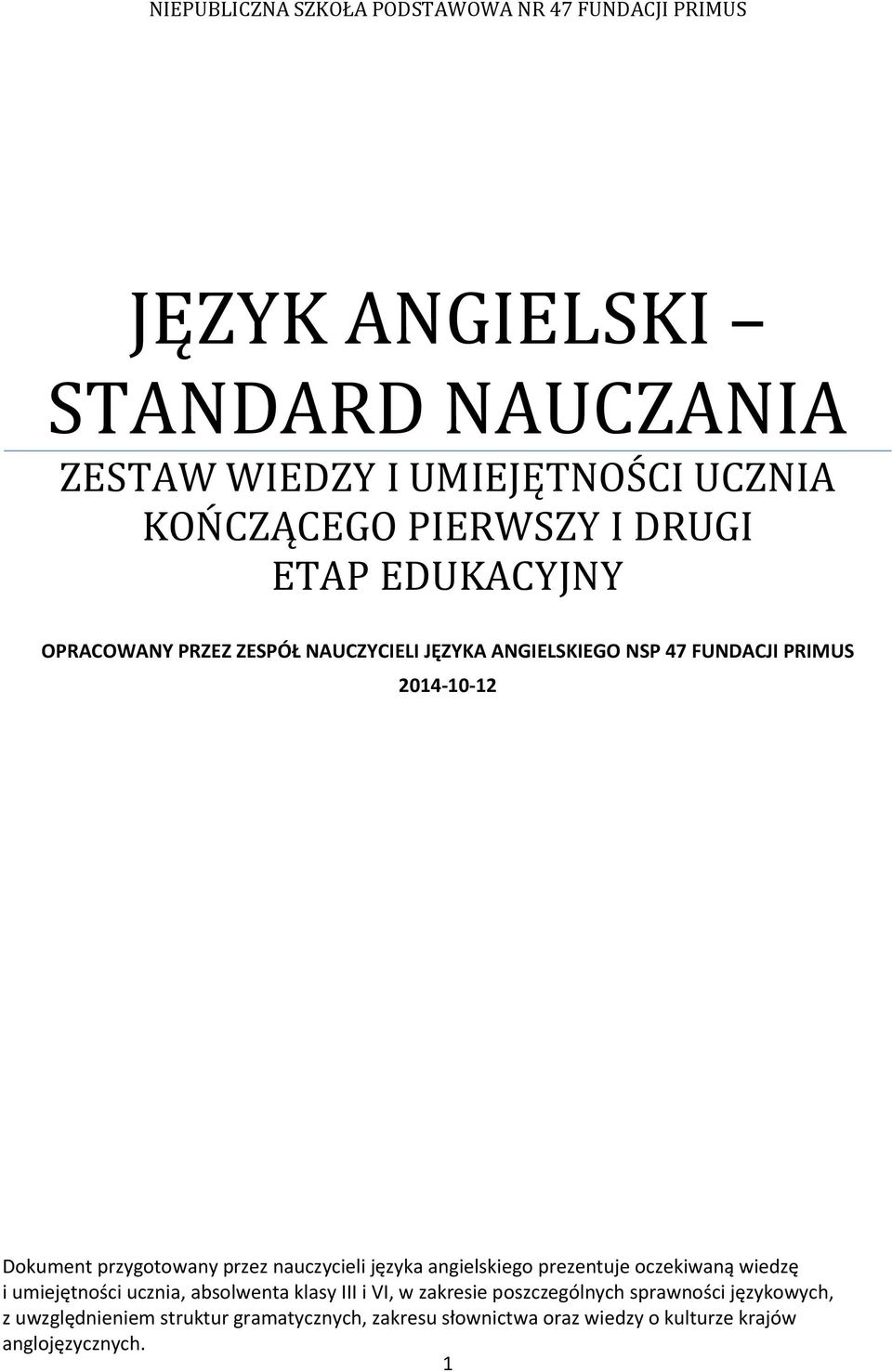 przygotowany przez nauczycieli języka angielskiego prezentuje oczekiwaną wiedzę i umiejętności ucznia, absolwenta klasy III i VI, w