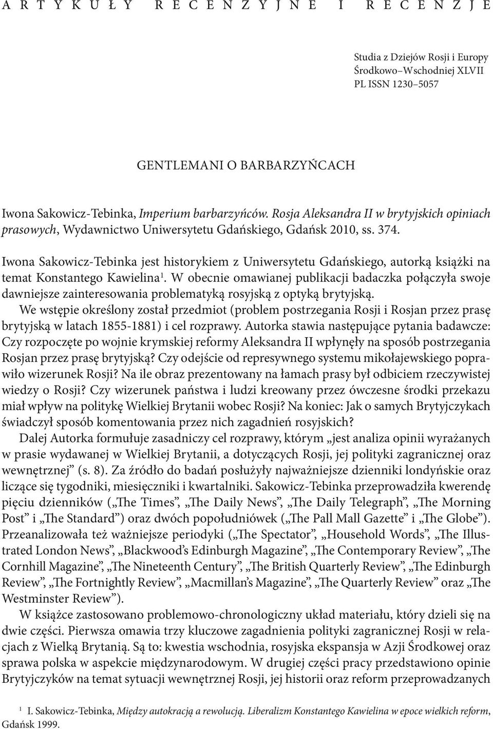 Iwona Sakowicz Tebinka jest historykiem z Uniwersytetu Gdańskiego, autorką książki na temat Konstantego Kawielina 1.