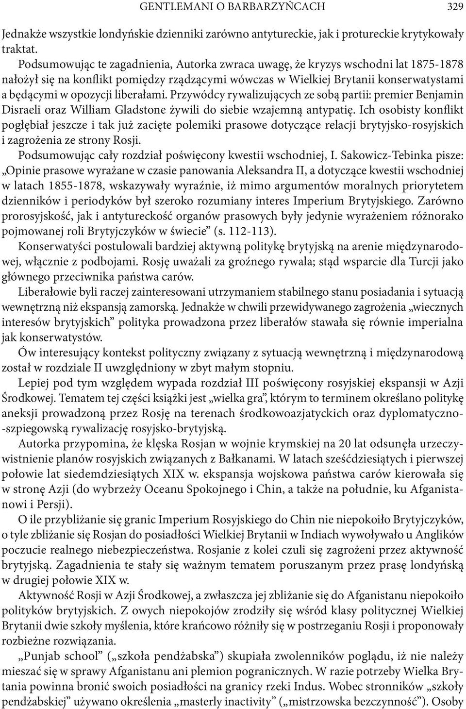 liberałami. Przywódcy rywalizujących ze sobą partii: premier Benjamin Disraeli oraz William Gladstone żywili do siebie wzajemną antypatię.