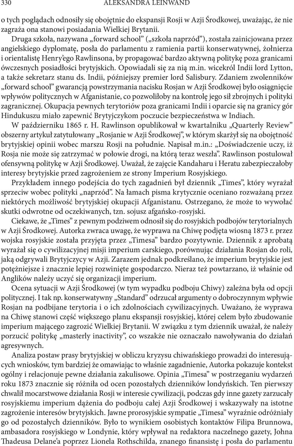 Rawlinsona, by propagować bardzo aktywną politykę poza granicami ówczesnych posiadłości brytyjskich. Opowiadali się za nią m.in. wicekról Indii lord Lytton, a także sekretarz stanu ds.