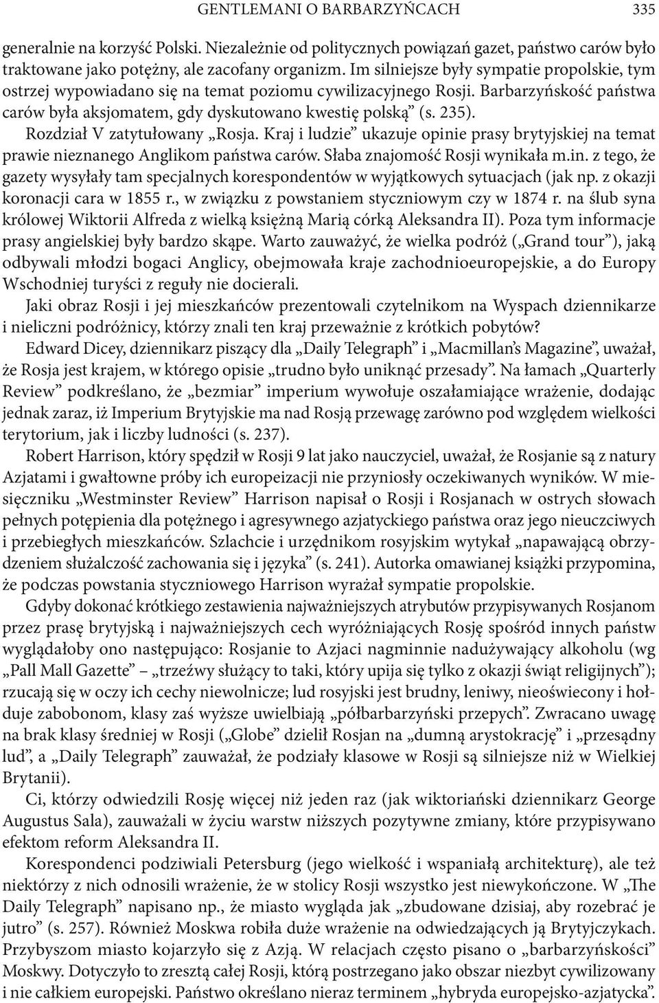 Rozdział V zatytułowany Rosja. Kraj i ludzie ukazuje opinie prasy brytyjskiej na temat prawie nieznanego Anglikom państwa carów. Słaba znajomość Rosji wynikała m.in. z tego, że gazety wysyłały tam specjalnych korespondentów w wyjątkowych sytuacjach (jak np.