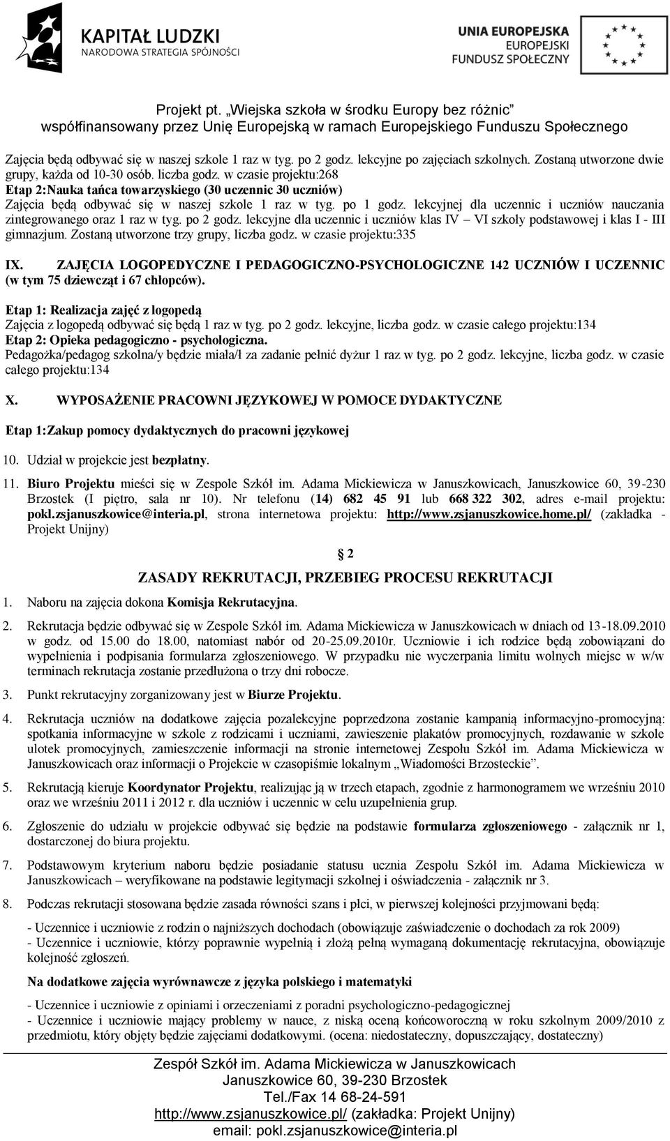 lekcyjnej dla uczennic i uczniów nauczania zintegrowanego oraz 1 raz w tyg. po 2 godz. lekcyjne dla uczennic i uczniów klas IV VI szkoły podstawowej i klas I - III gimnazjum.