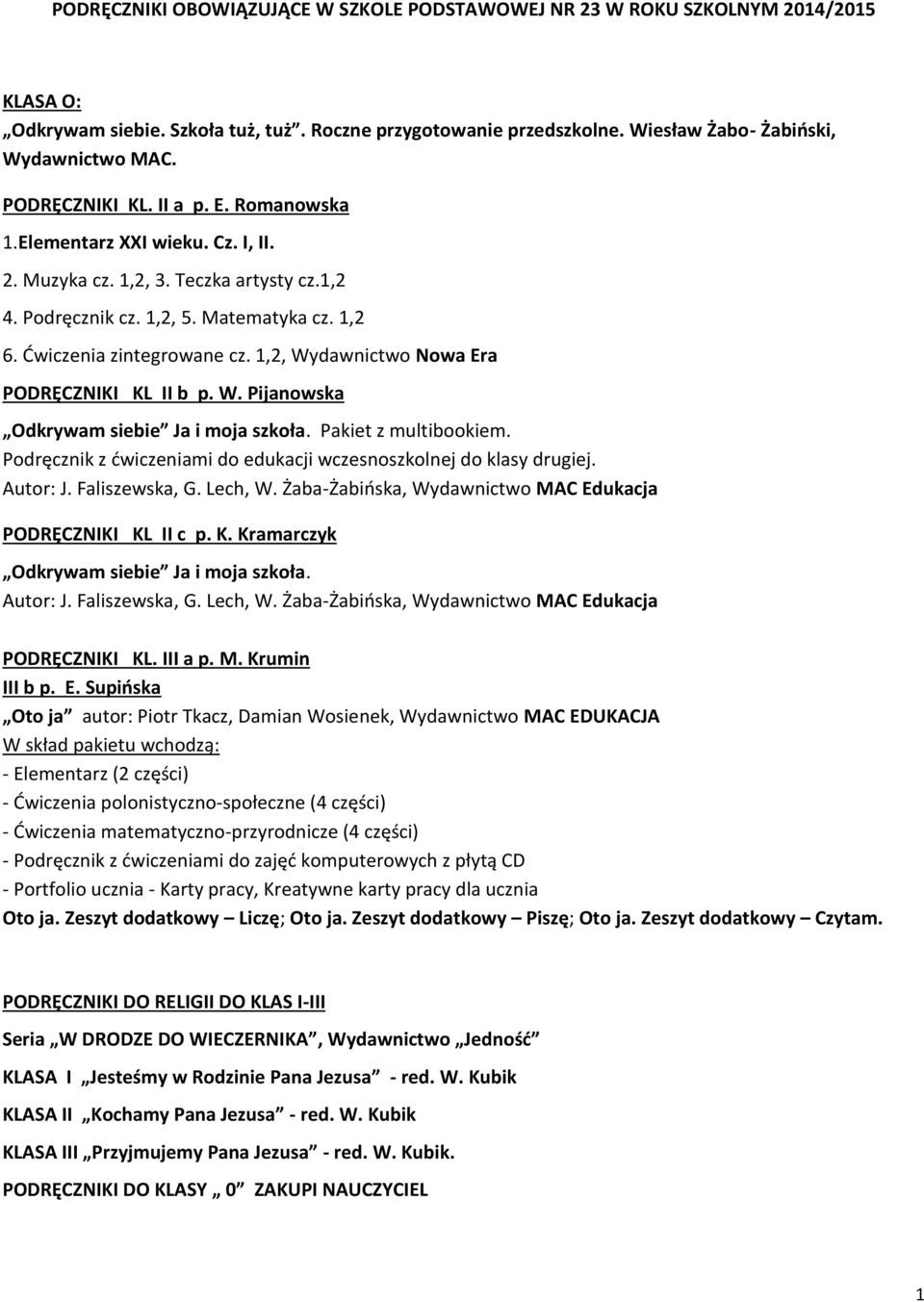 1,2, Wydawnictwo Nowa Era PODRĘCZNIKI KL II b p. W. Pijanowska Odkrywam siebie Ja i moja szkoła. Pakiet z multibookiem. Podręcznik z ćwiczeniami do edukacji wczesnoszkolnej do klasy drugiej. Autor: J.