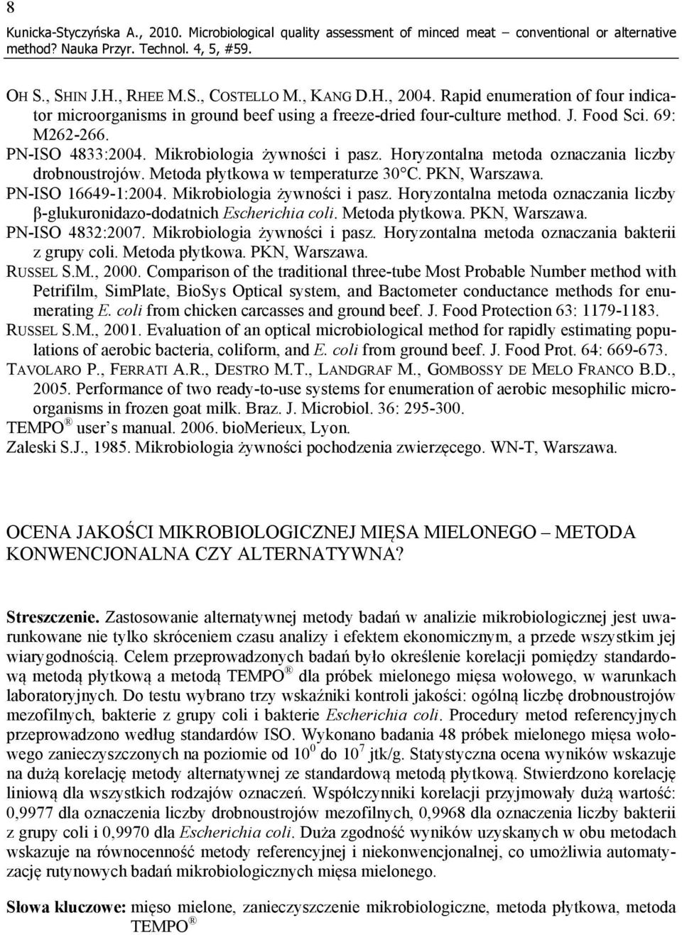 Horyzontalna metoda oznaczania liczby drobnoustrojów. Metoda płytkowa w temperaturze 30 C. PKN, Warszawa. PN-ISO 16649-1:2004. Mikrobiologia żywności i pasz.