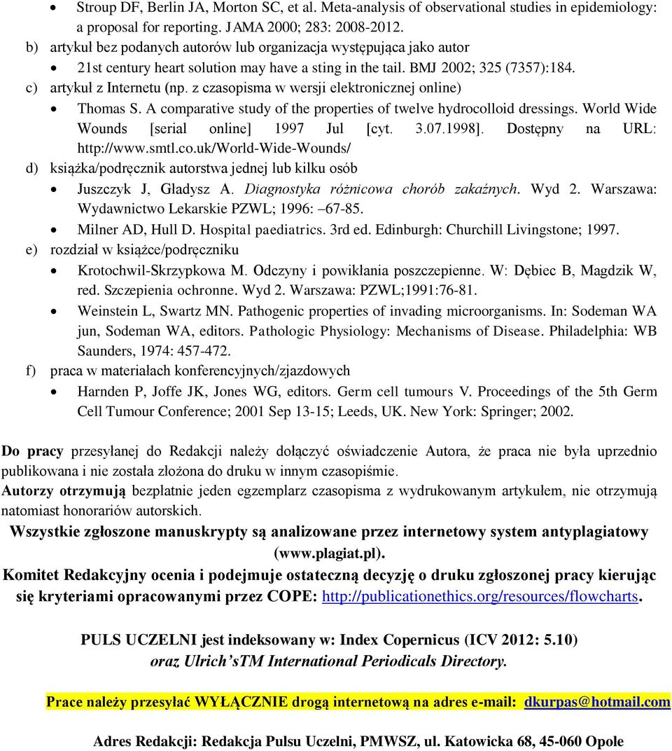 z czasopisma w wersji elektronicznej online) Thomas S. A comparative study of the properties of twelve hydrocolloid dressings. World Wide Wounds [serial online] 1997 Jul [cyt. 3.07.1998].