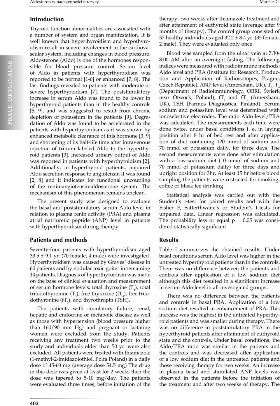 Aldosterone (Aldo) is one of the hormones responsile for lood pressure control. Serum level of Aldo in ptients with hyperthyroidism ws reported to e norml [1-6] or enhnced [7, 8].