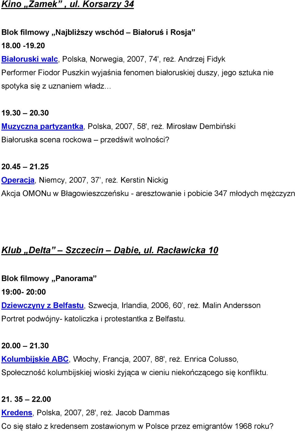 Mirosław Dembiński Białoruska scena rockowa przedświt wolności? 20.45 21.25 Operacja, Niemcy, 2007, 37, reż.