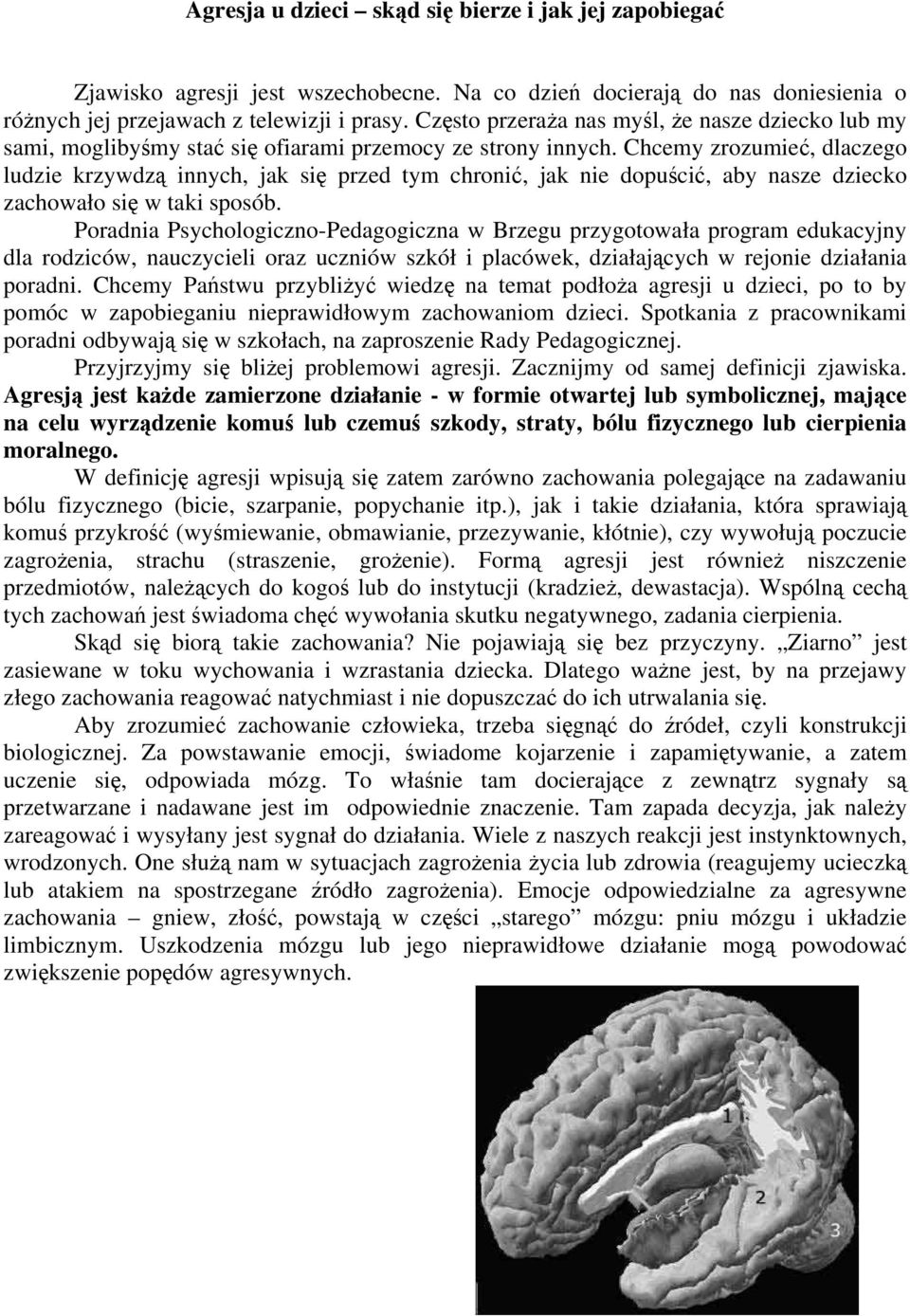 Chcemy zrozumie, dlaczego ludzie krzywdz innych, jak si przed tym chroni, jak nie dopuci, aby nasze dziecko zachowało si w taki sposób.