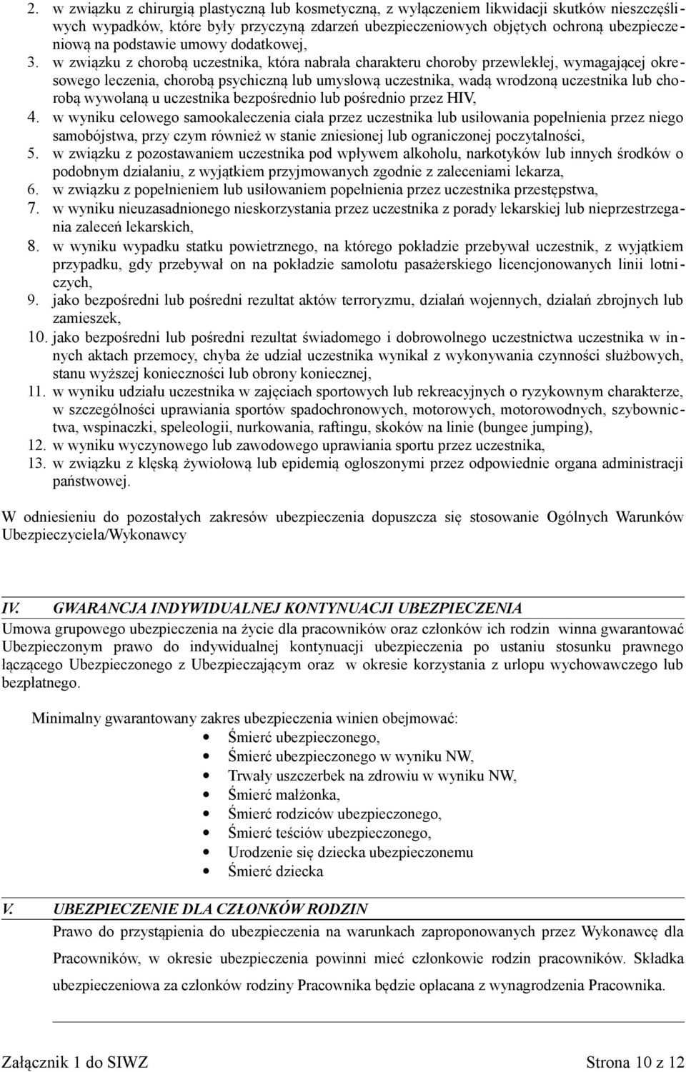 w związku z chorobą uczestnika, która nabrała charakteru choroby przewlekłej, wymagającej okresowego leczenia, chorobą psychiczną lub umysłową uczestnika, wadą wrodzoną uczestnika lub chorobą