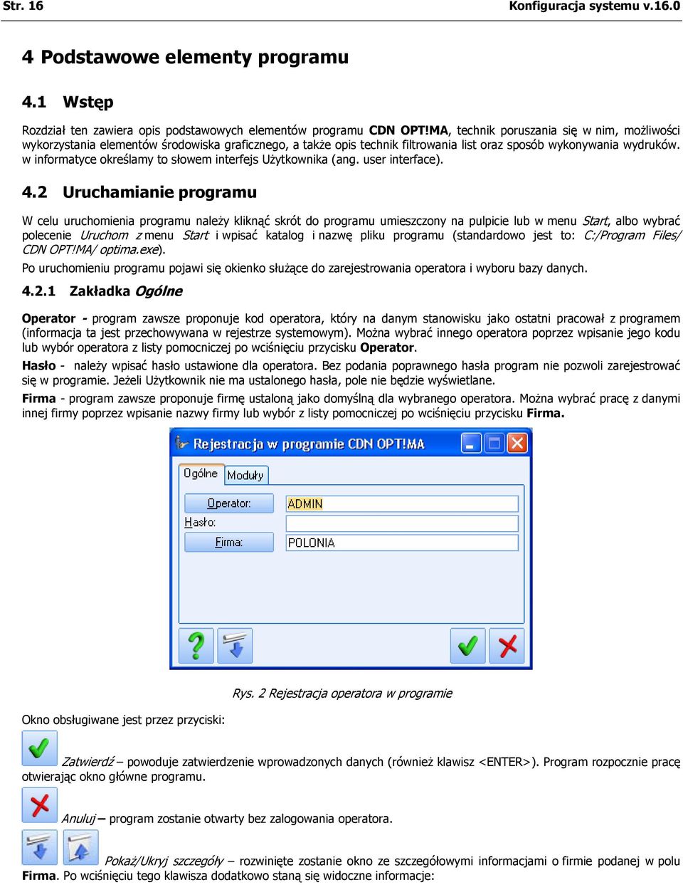 w informatyce określamy to słowem interfejs Użytkownika (ang. user interface). 4.